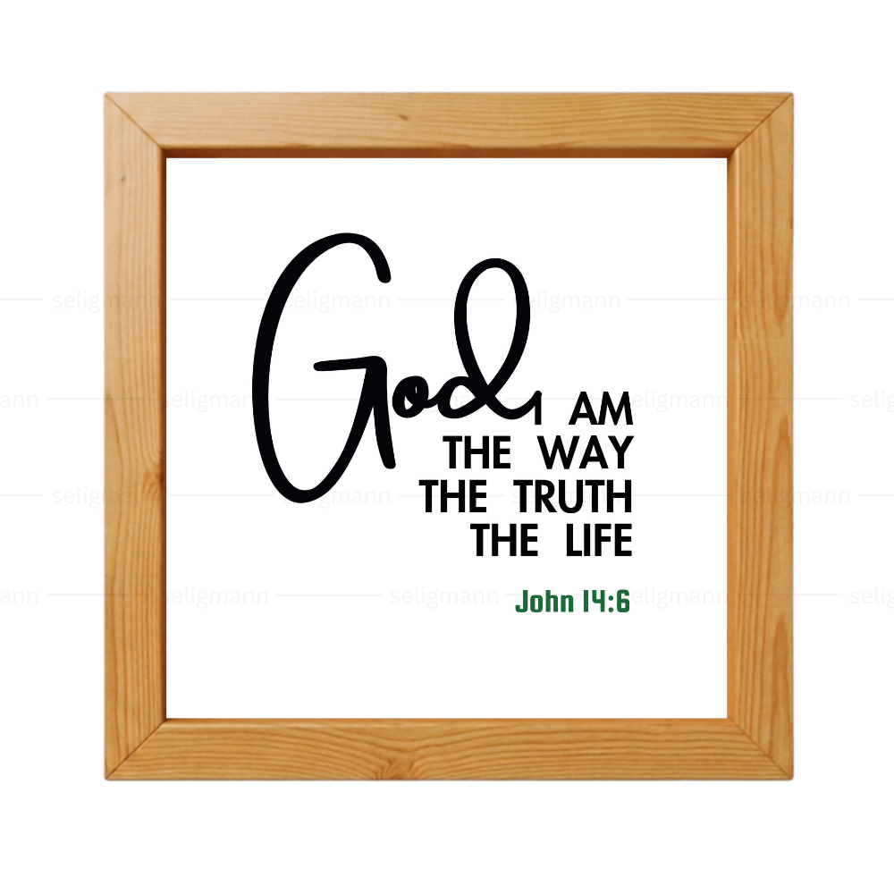 God - AM THE WAY, TRUTH, LIFE - John 14:6