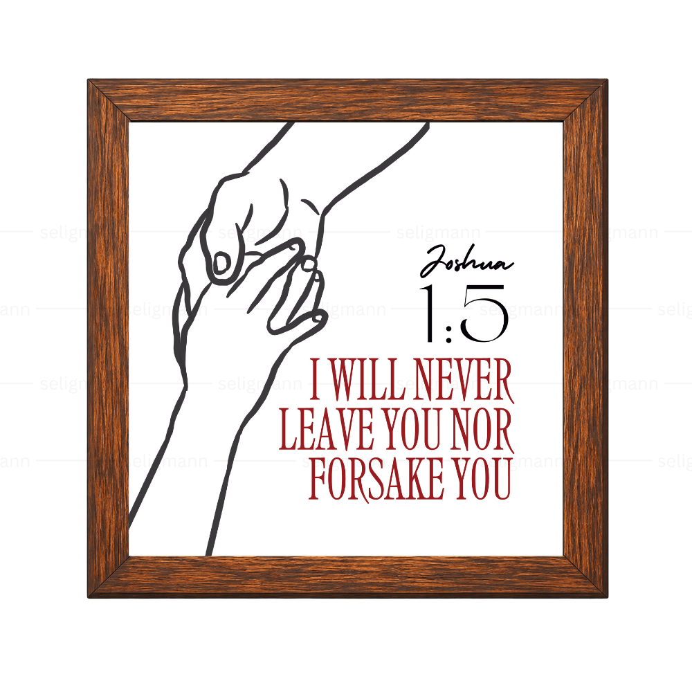 I will never leave you nor forsake you - Joshua 1:5