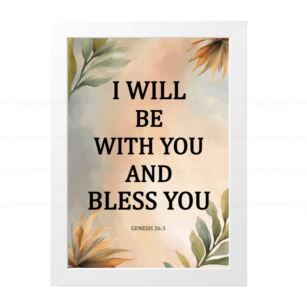 I Will Be With You & Bless You (Genesis 26:3)