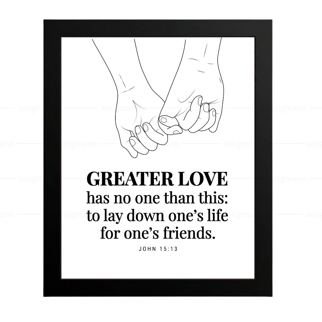 GREATER LOVE - to lay down one’s life for one’s friends (John 15:13)