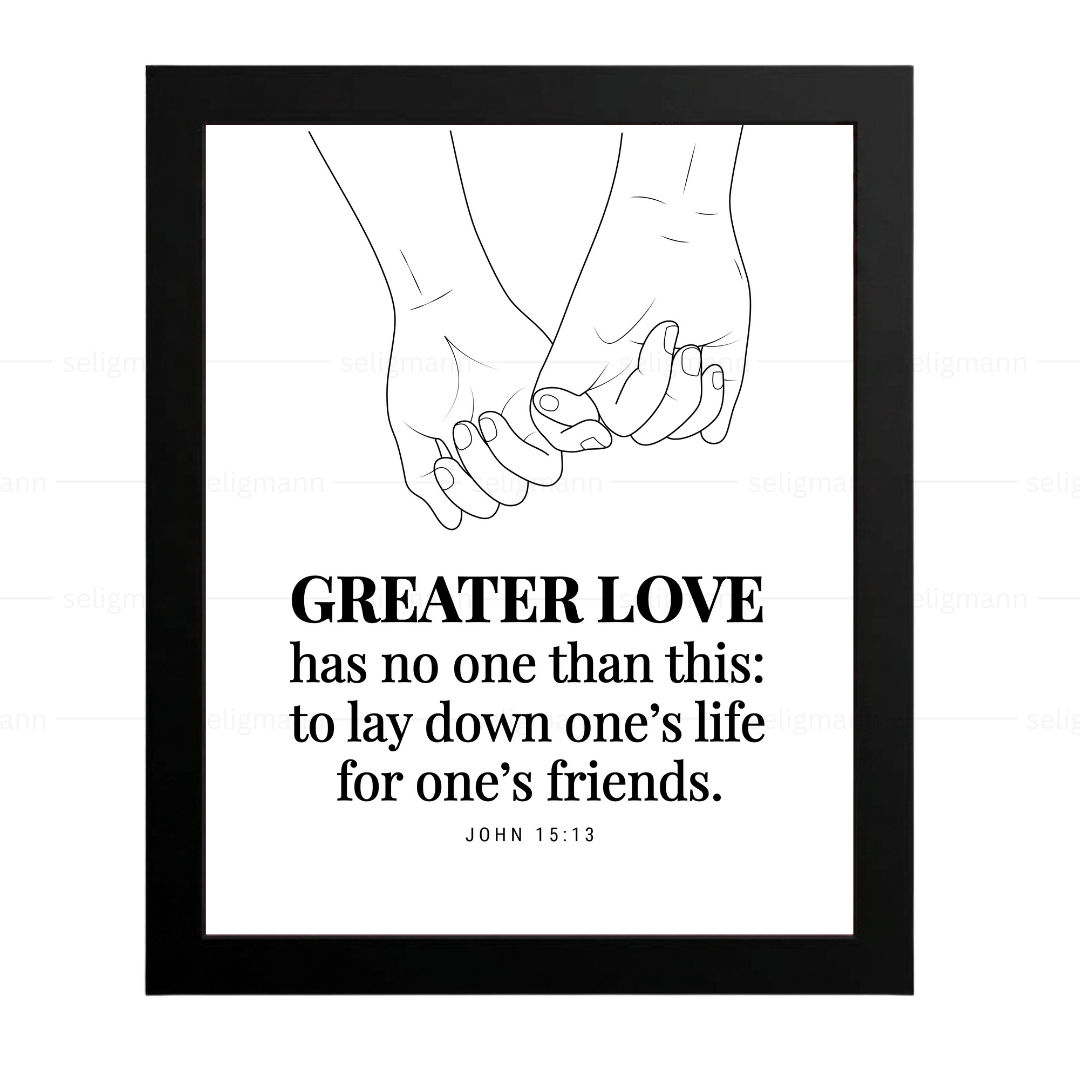 GREATER LOVE - to lay down one’s life for one’s friends (John 15:13)