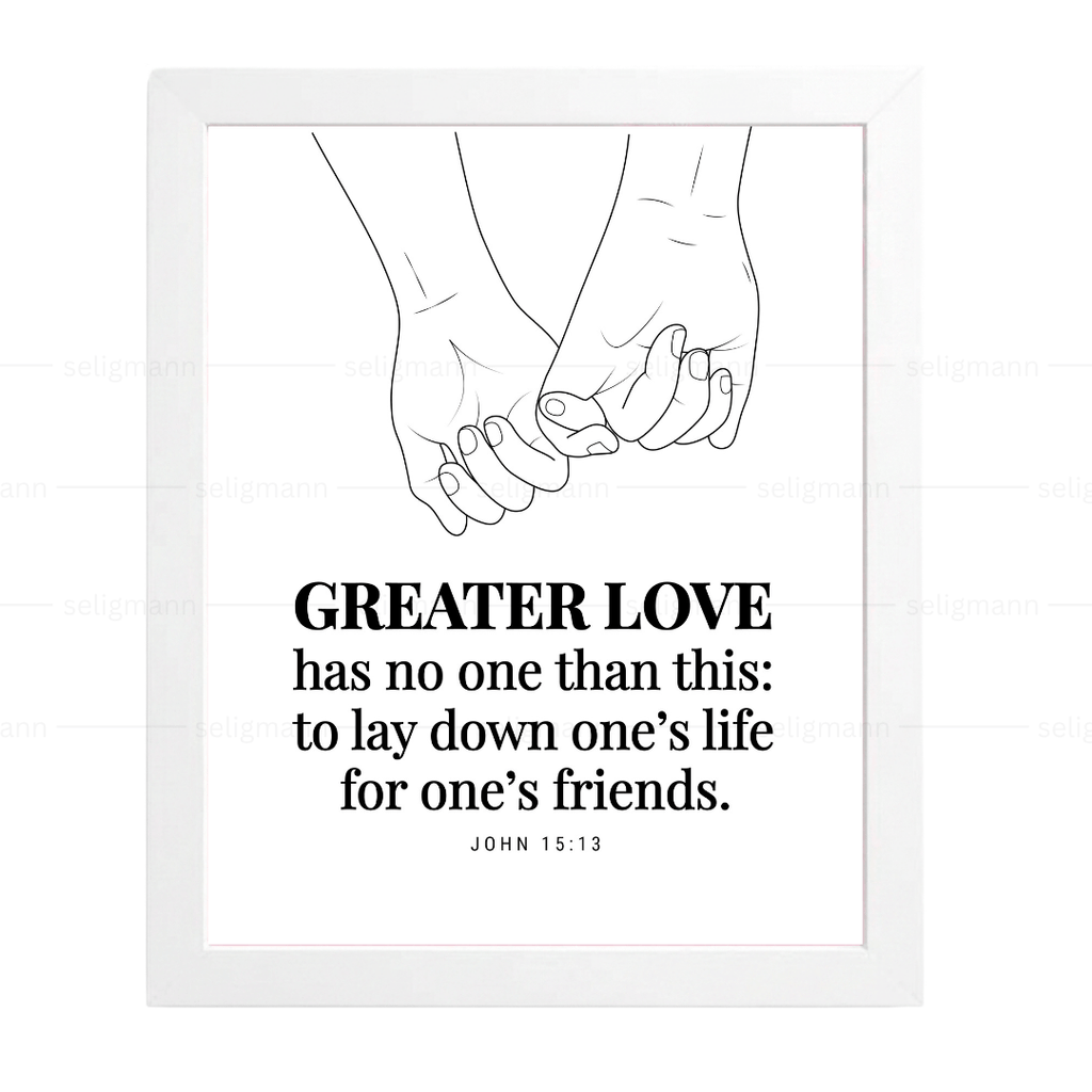 GREATER LOVE - to lay down one’s life for one’s friends (John 15:13)