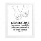 GREATER LOVE - to lay down one’s life for one’s friends (John 15:13)