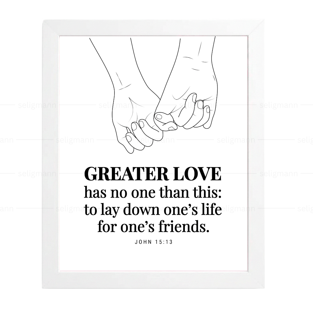 GREATER LOVE - to lay down one’s life for one’s friends (John 15:13)