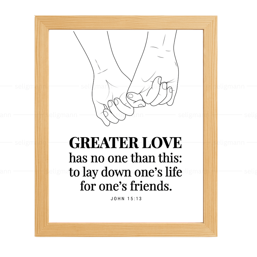 GREATER LOVE - to lay down one’s life for one’s friends (John 15:13)