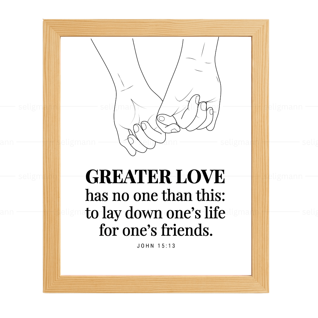 GREATER LOVE - to lay down one’s life for one’s friends (John 15:13)