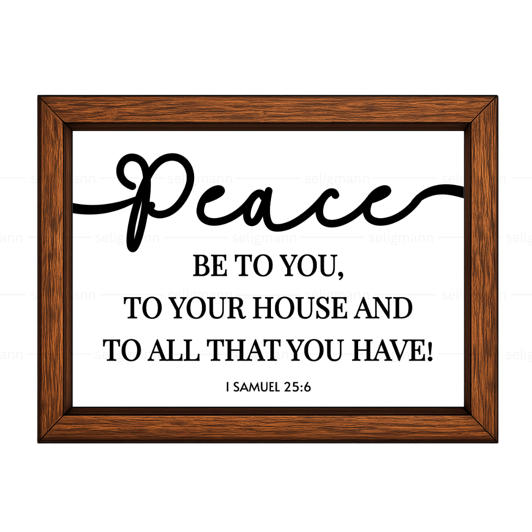 Peace Be to You, Your House & All That You Have – 1 Samuel 25:6