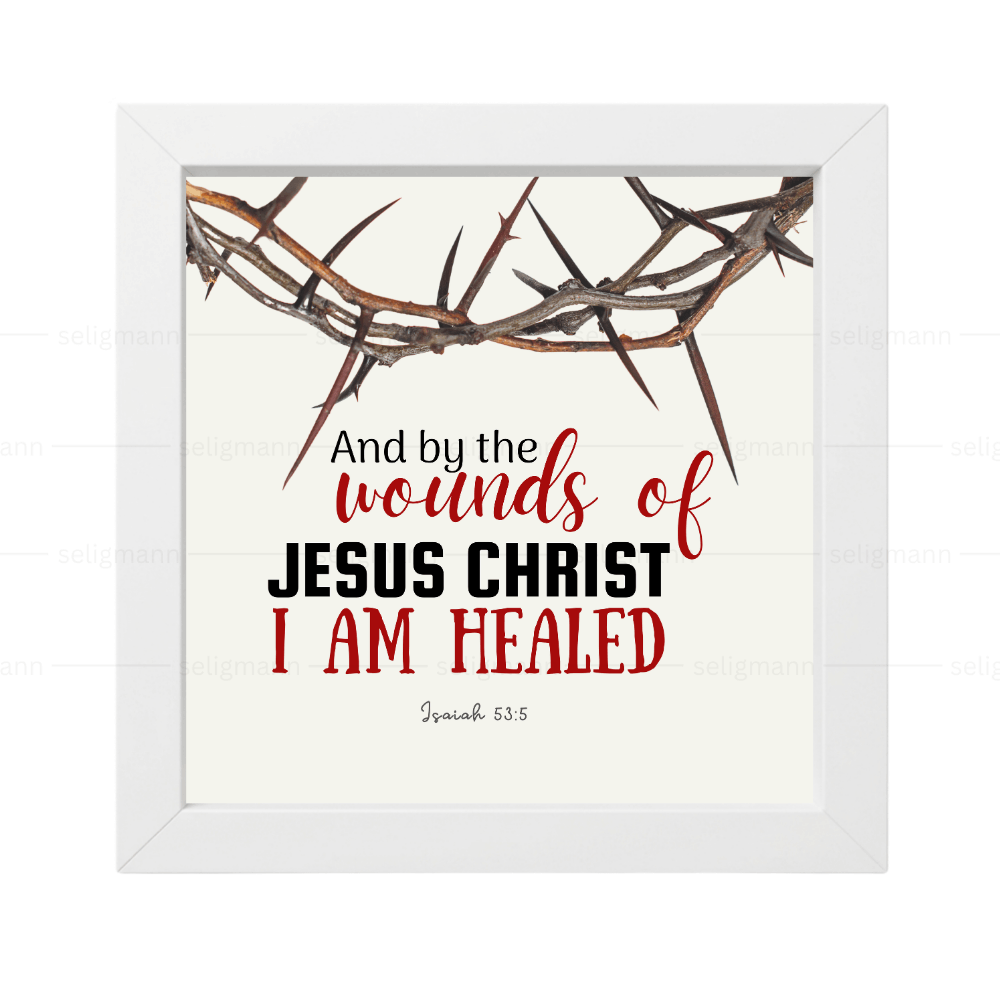 By the Wounds of Jesus Christ I Am Healed - Isaiah 53:5