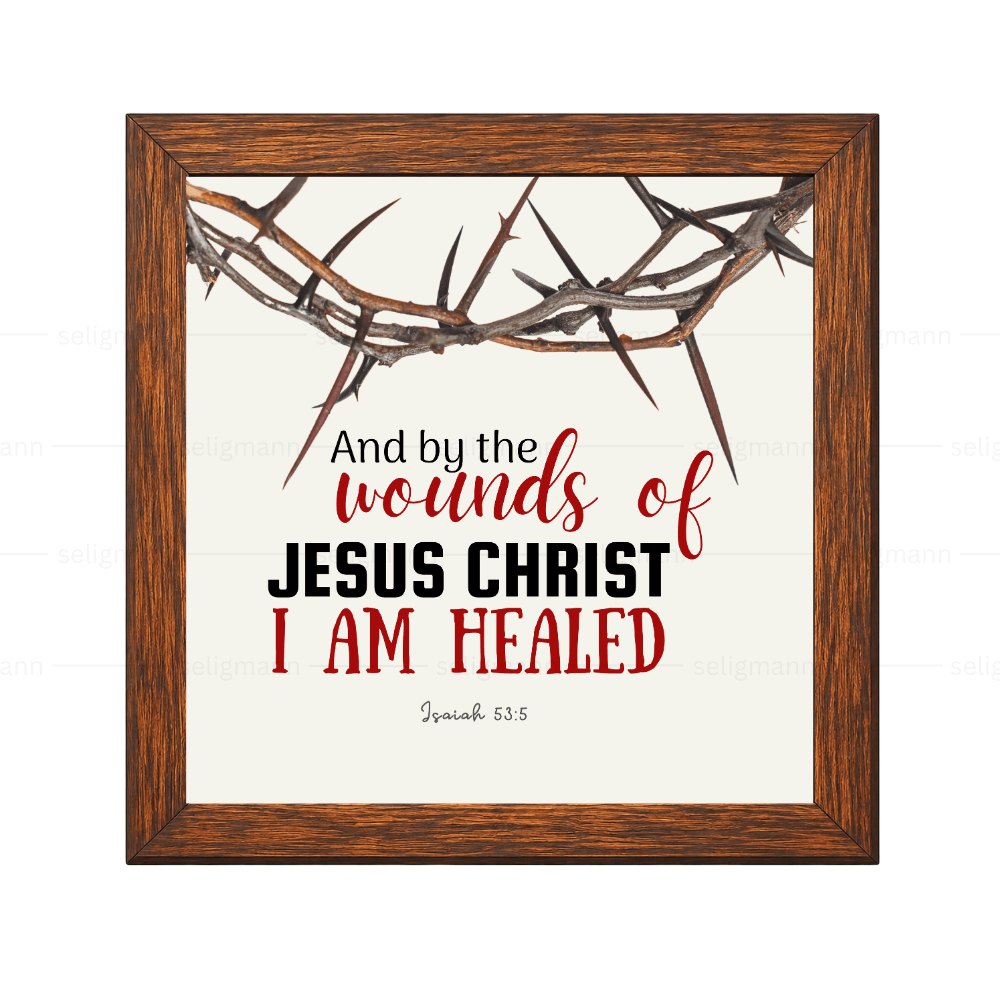By the Wounds of Jesus Christ I Am Healed - Isaiah 53:5
