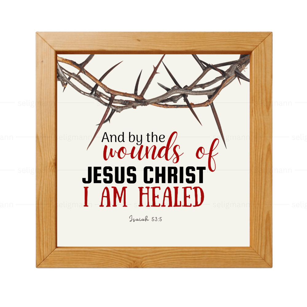 By the Wounds of Jesus Christ I Am Healed - Isaiah 53:5