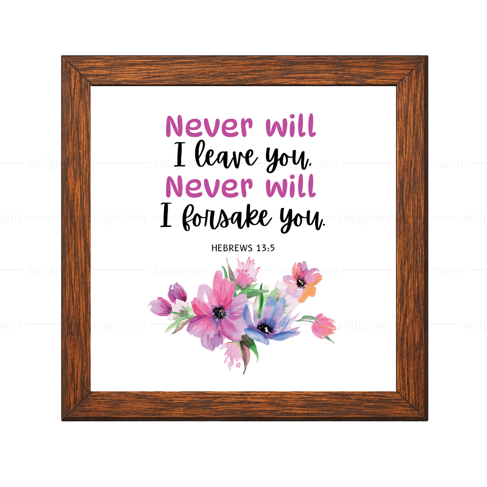 I Will Never Leave You, Nor Forsake You (Hebrews 13:5)