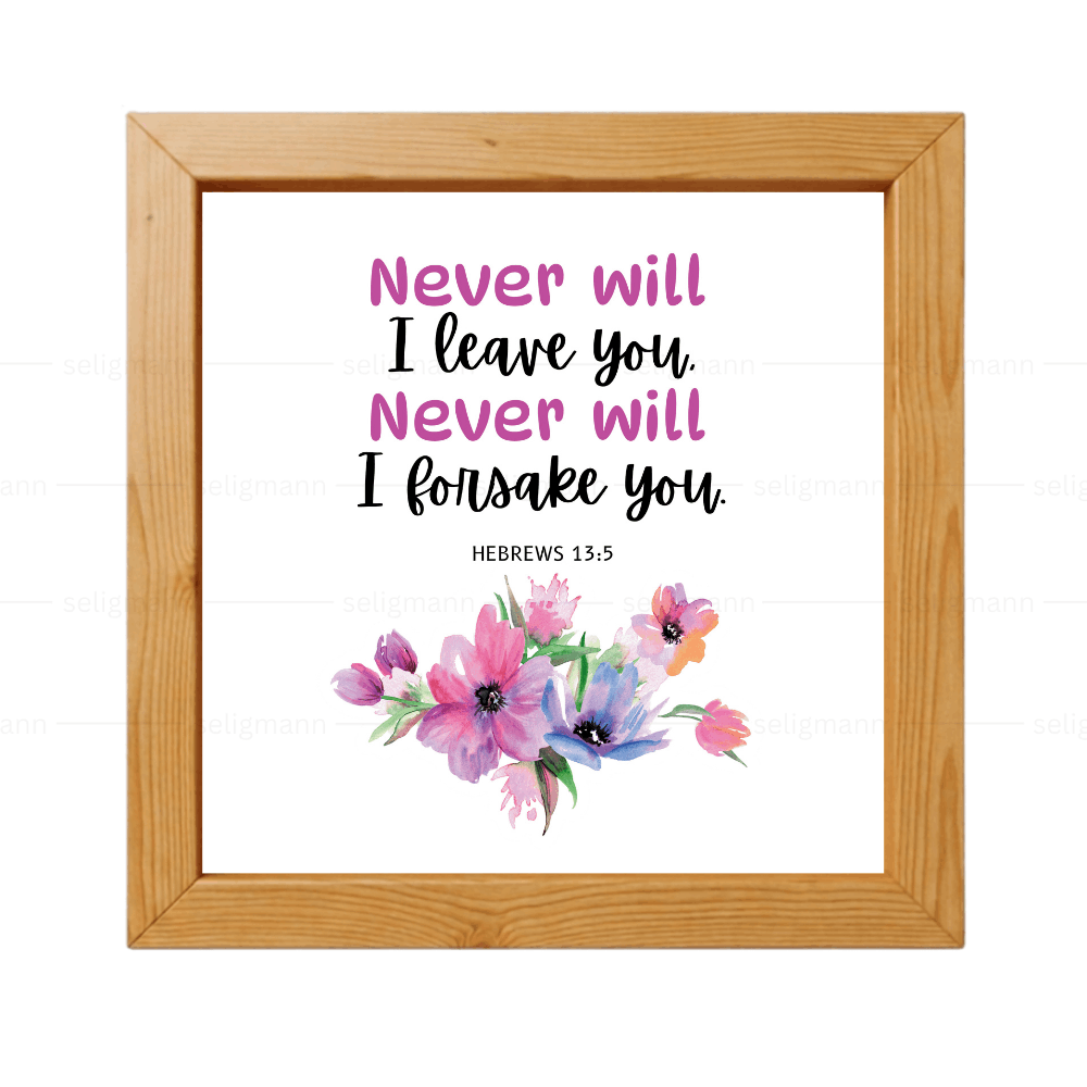 I Will Never Leave You, Nor Forsake You (Hebrews 13:5)