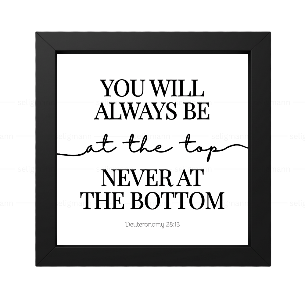 Always at the Top Never at the Bottom - Deuteronomy 28:13