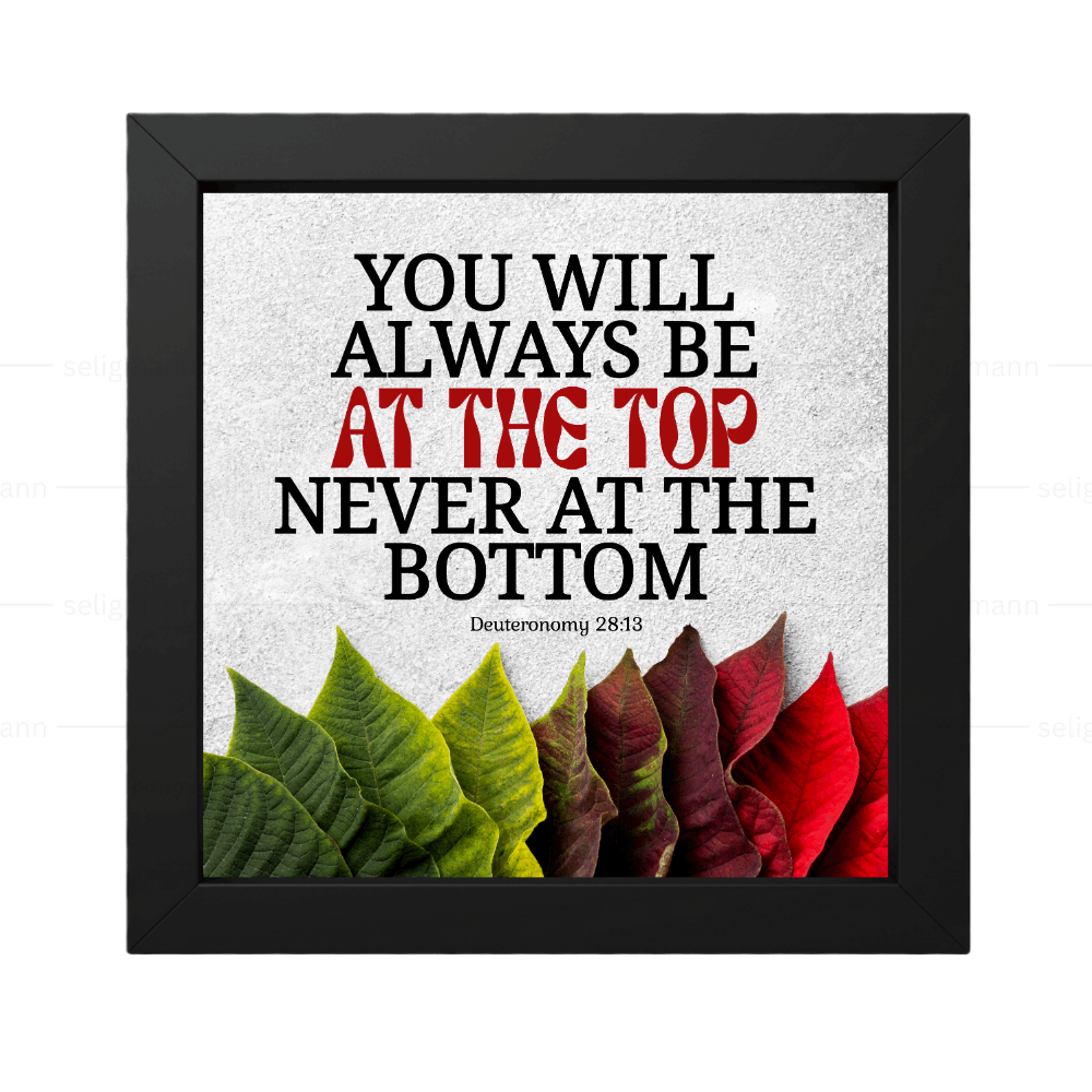 You Will Be at the Top, Never at the Bottom - Deuteronomy 28:13