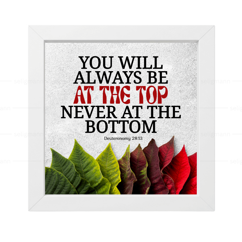 You Will Be at the Top, Never at the Bottom - Deuteronomy 28:13