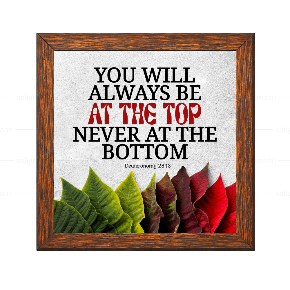 You Will Be at the Top, Never at the Bottom - Deuteronomy 28:13