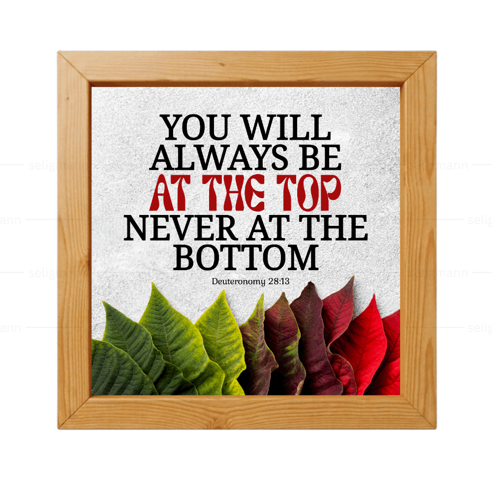 You Will Be at the Top, Never at the Bottom - Deuteronomy 28:13