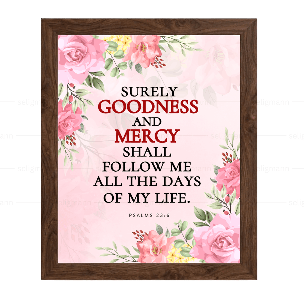 Goodness & Mercy Shall Follow Me…(Psalms 23:6)