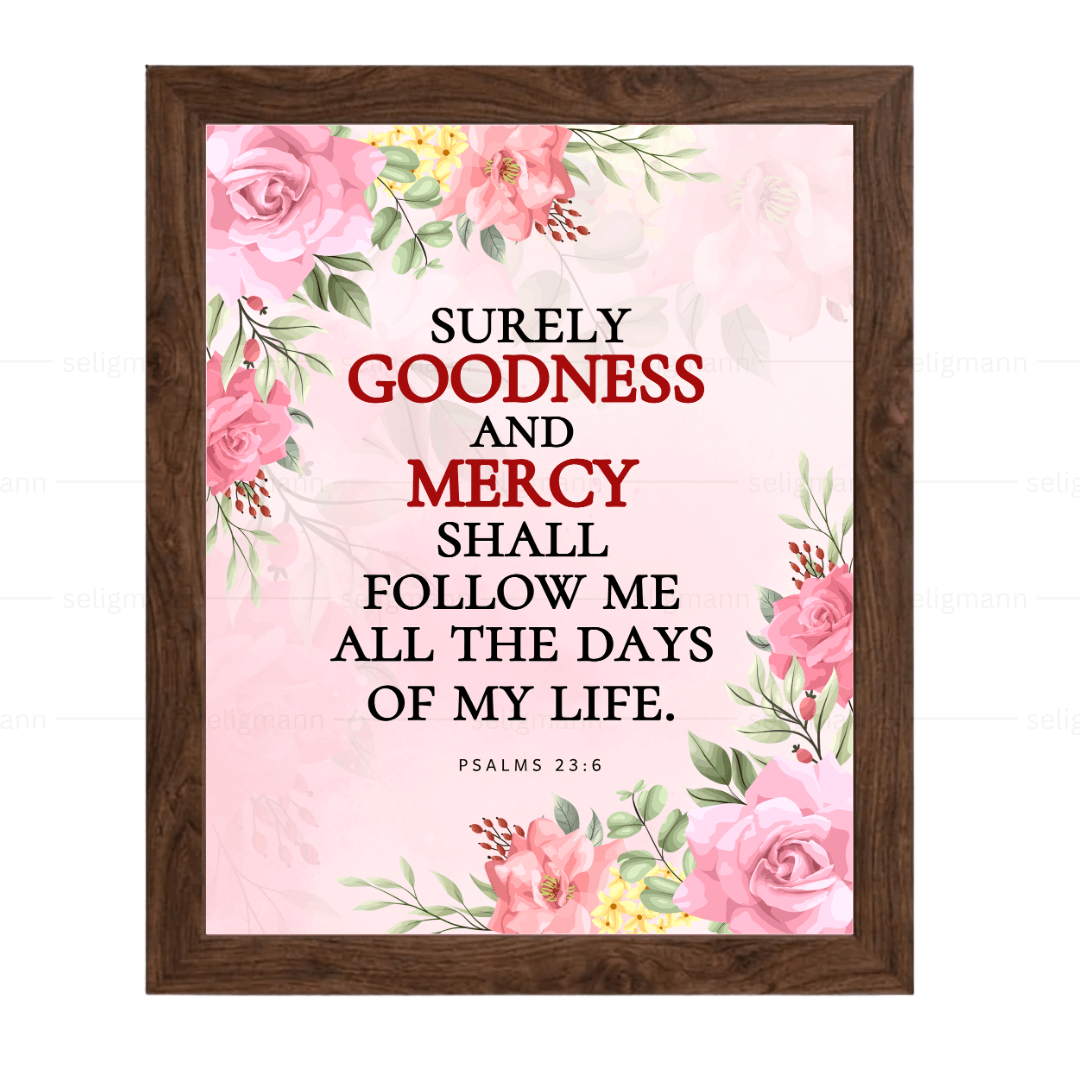 Goodness & Mercy Shall Follow Me…(Psalms 23:6)