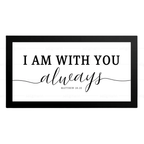I AM WITH YOU always - Matthew 28:20
