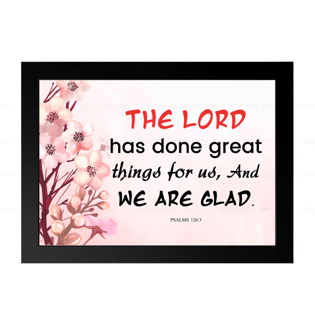 The Lord Has Done Great Things for Us…(Psalms 126:3)