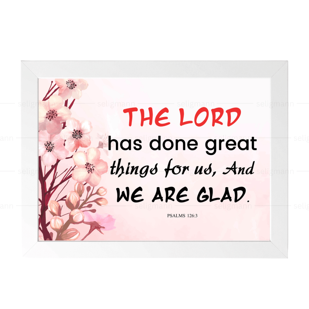 The Lord Has Done Great Things for Us…(Psalms 126:3)