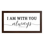 I AM WITH YOU always - Matthew 28:20