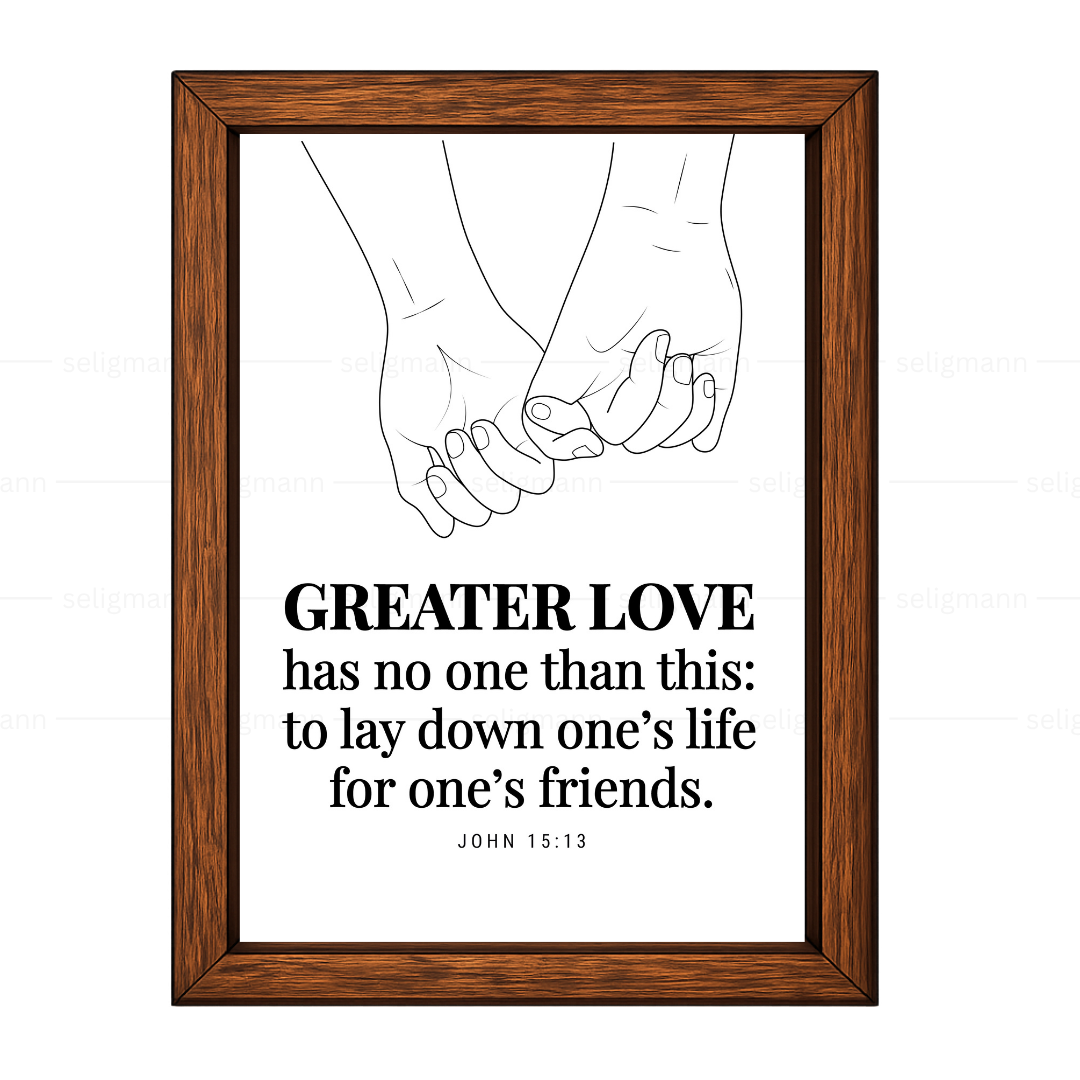 GREATER LOVE - to lay down one’s life for one’s friends (John 15:13)