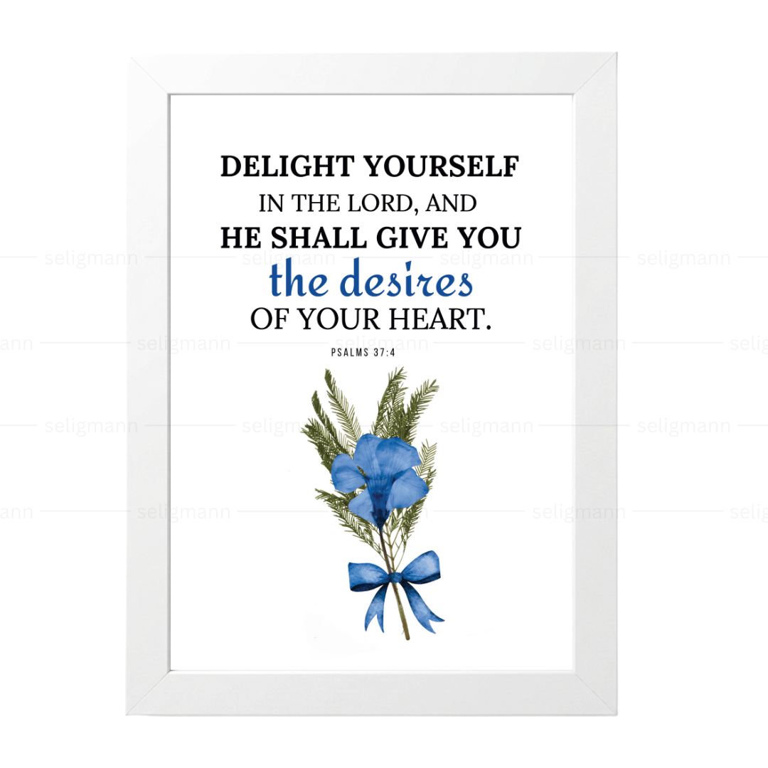 Delight Yourself…He Shall Give You Heart’s Desire (Psalms 37:4)