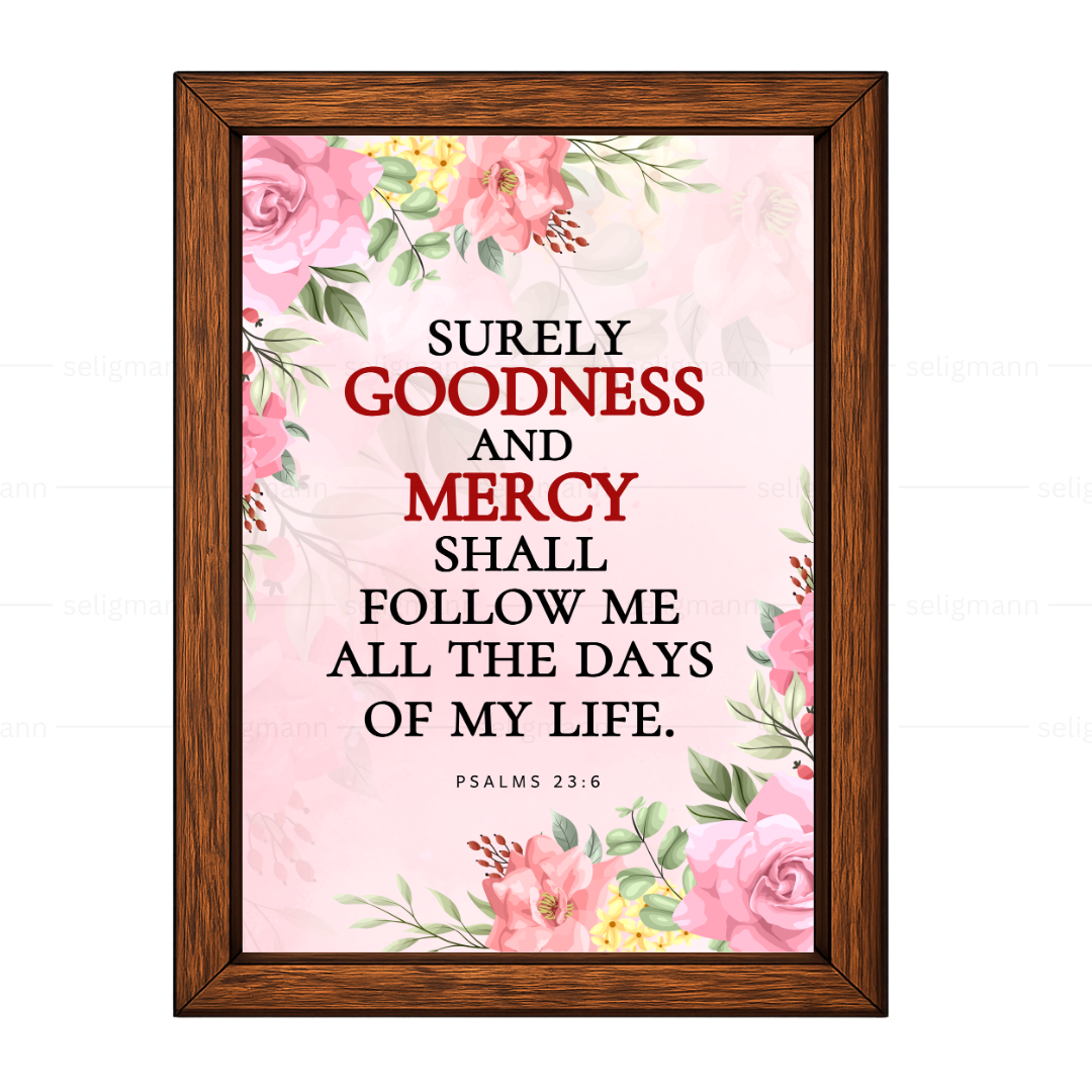 Goodness & Mercy Shall Follow Me…(Psalms 23:6)