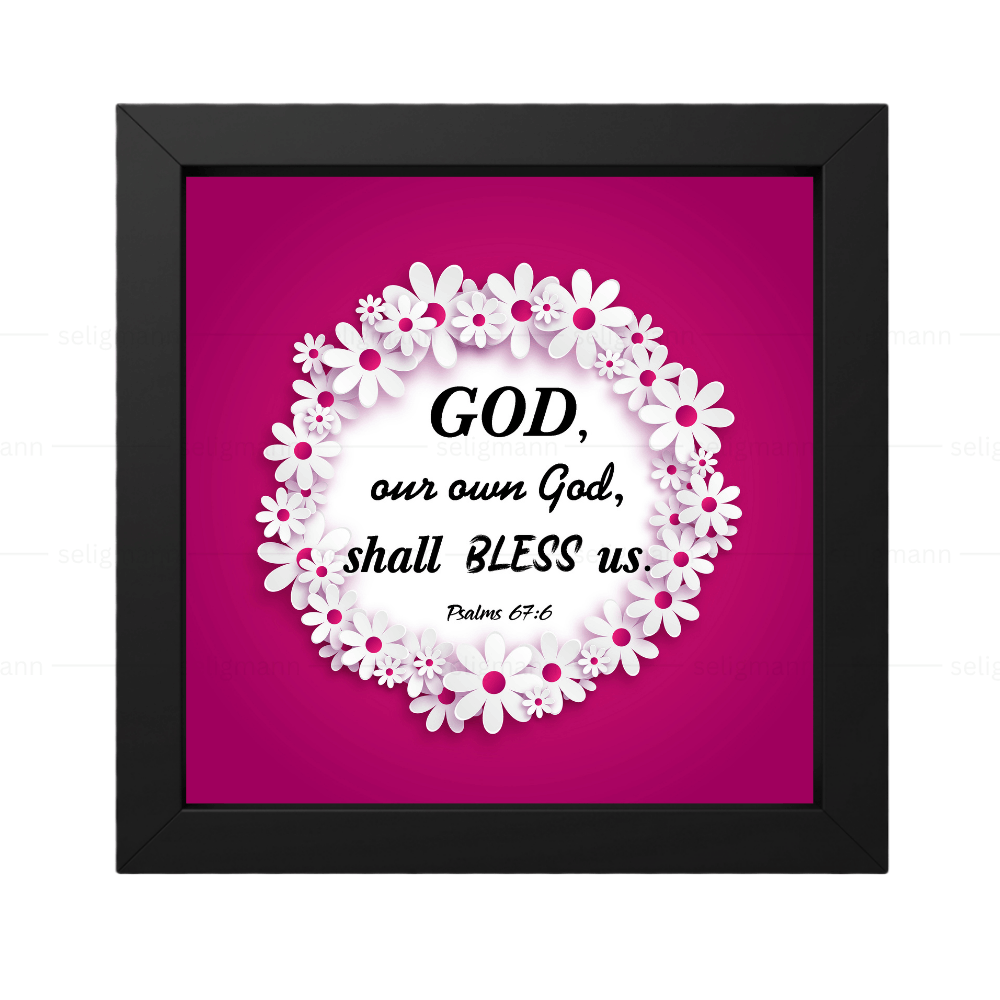 GOD, Our Own God, Shall Bless Us (Psalms 67:6)