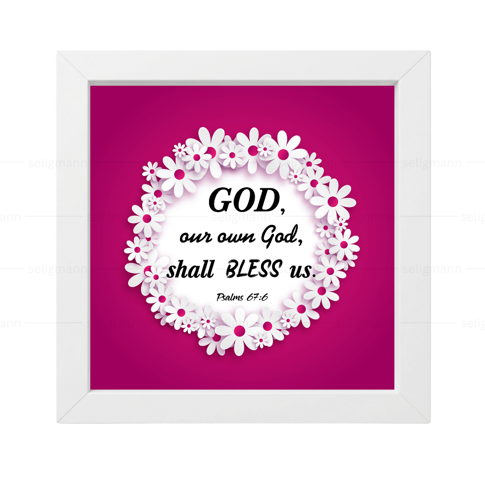 GOD, Our Own God, Shall Bless Us (Psalms 67:6)