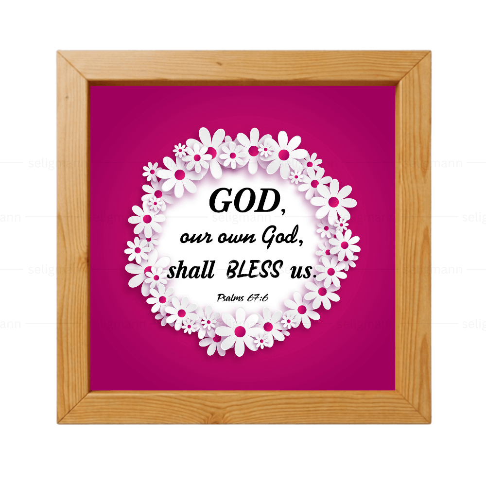 GOD, Our Own God, Shall Bless Us (Psalms 67:6)