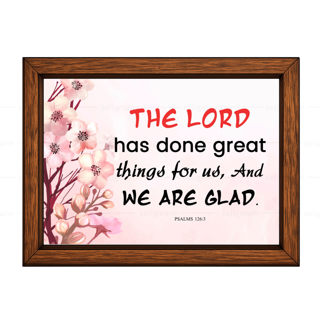 The Lord Has Done Great Things for Us…(Psalms 126:3)