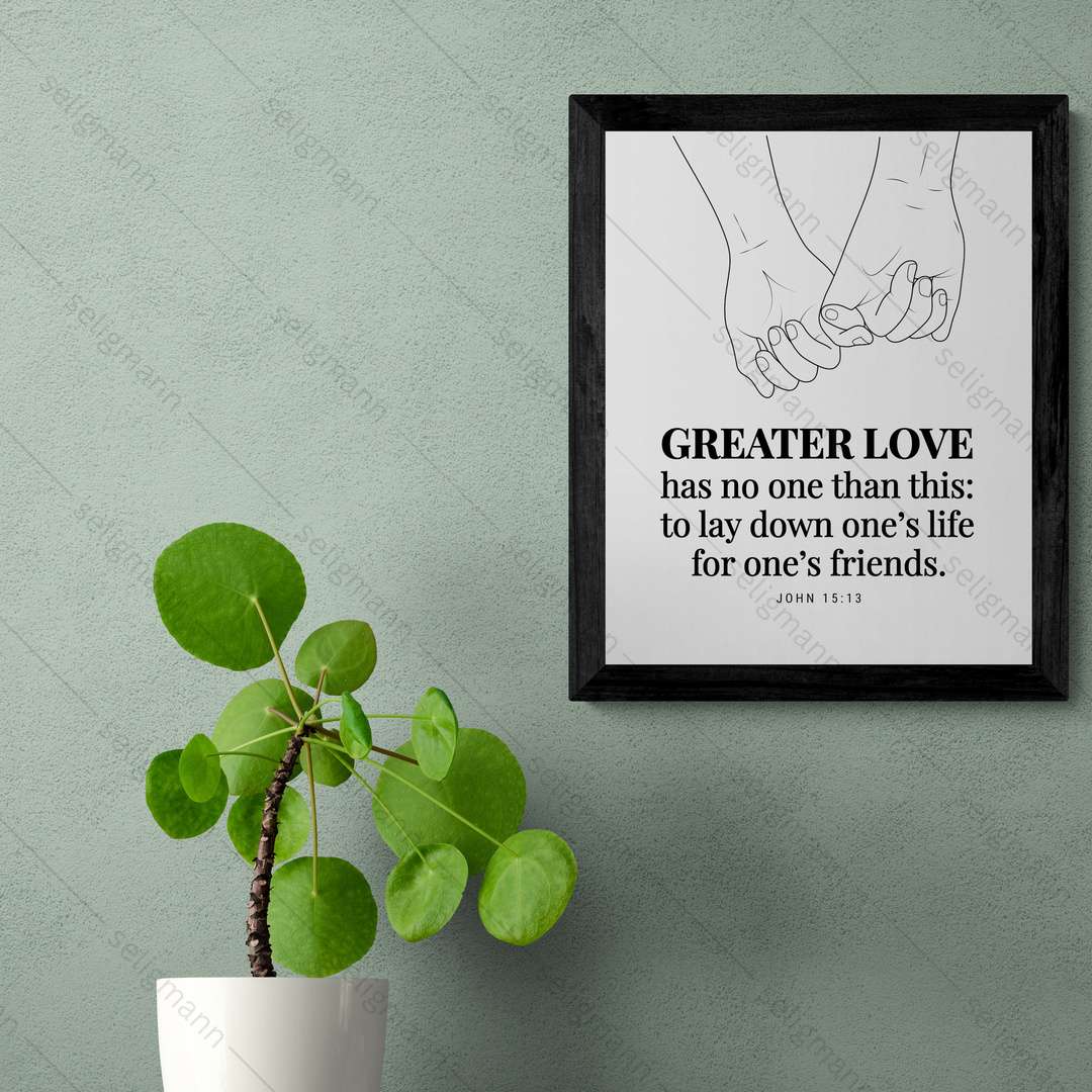 GREATER LOVE - to lay down one’s life for one’s friends (John 15:13)
