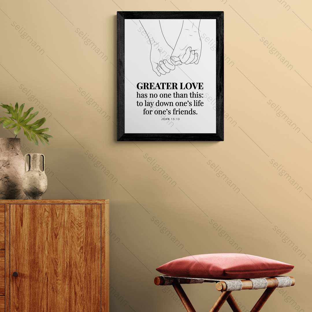 GREATER LOVE - to lay down one’s life for one’s friends (John 15:13)