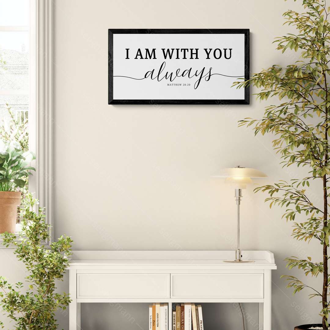 I AM WITH YOU always - Matthew 28:20