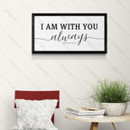 I AM WITH YOU always - Matthew 28:20