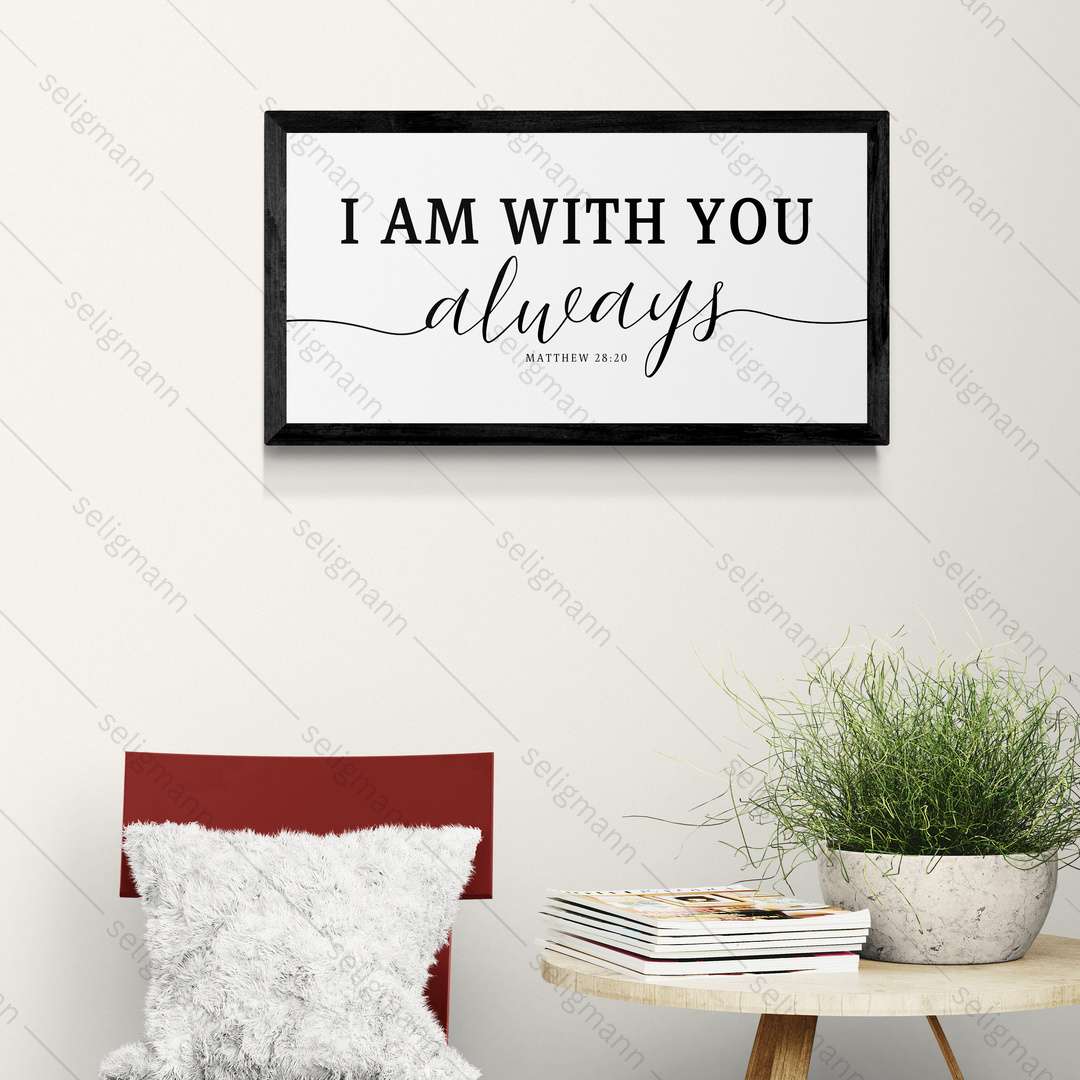 I AM WITH YOU always - Matthew 28:20
