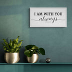 I AM WITH YOU always - Matthew 28:20