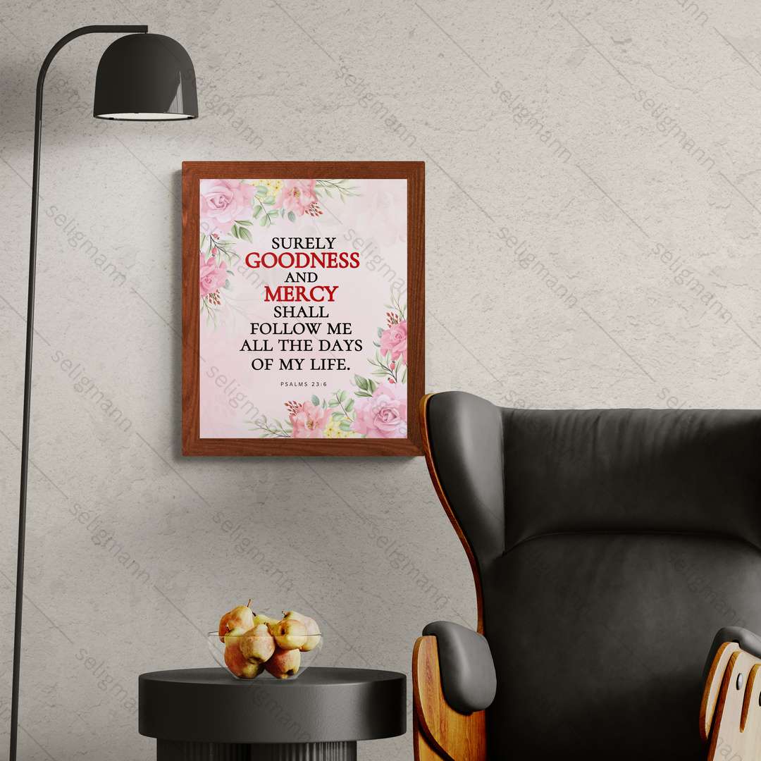 Goodness & Mercy Shall Follow Me…(Psalms 23:6)