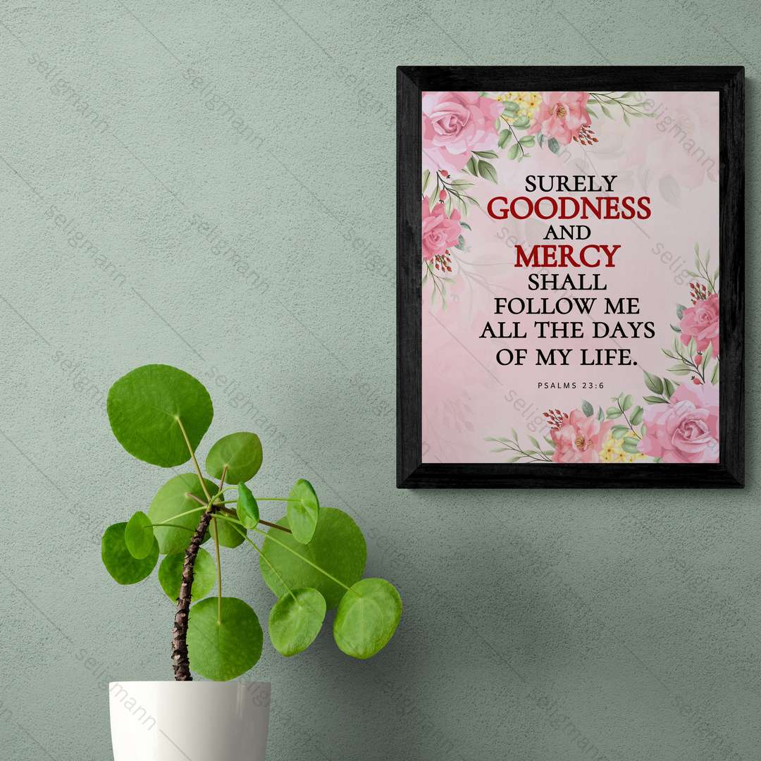 Goodness & Mercy Shall Follow Me…(Psalms 23:6)